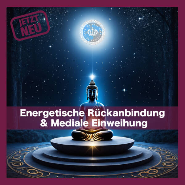 Energetische Rückanbindung & Mediale Einweihung
